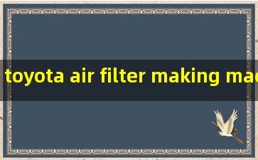 toyota air filter making machine exporter